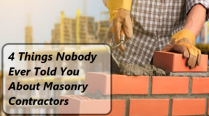 4 Things Nobody Ever Told You About Masonry Contractors