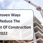 7 Proven Ways To Reduce The Cost Of Construction In 2022